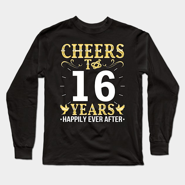 Cheers To 16 Years Happily Ever After Married Wedding Long Sleeve T-Shirt by Cowan79